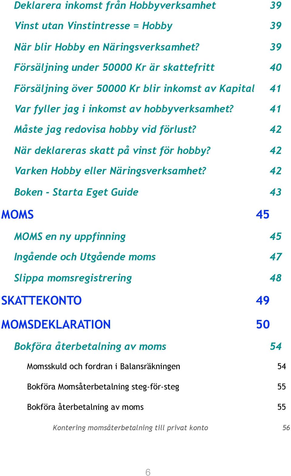 42 När deklareras skatt på vinst för hobby? 42 Varken Hobby eller Näringsverksamhet?