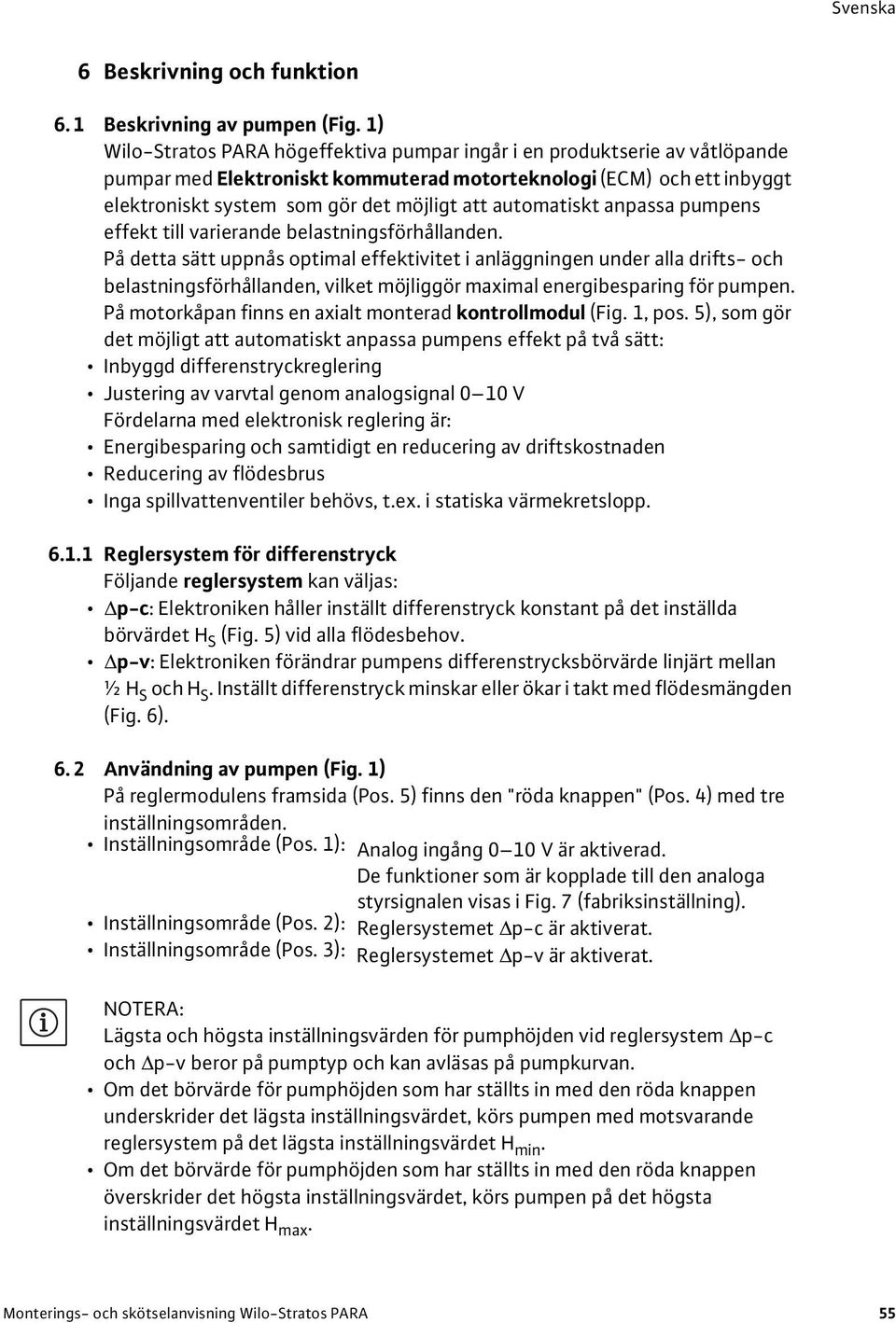 automatiskt anpassa pumpens effekt till varierande belastningsförhållanden.