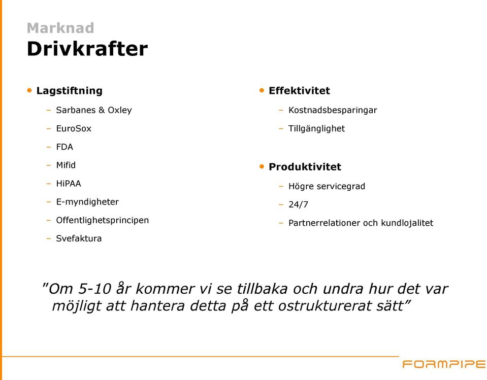 Svefaktura Produktivitet Högre servicegrad 24/7 Partnerrelationer och kundlojalitet Om