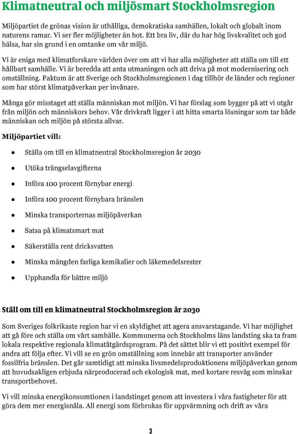 Vi är eniga med klimatforskare världen över om att vi har alla möjligheter att ställa om till ett hållbart samhälle.