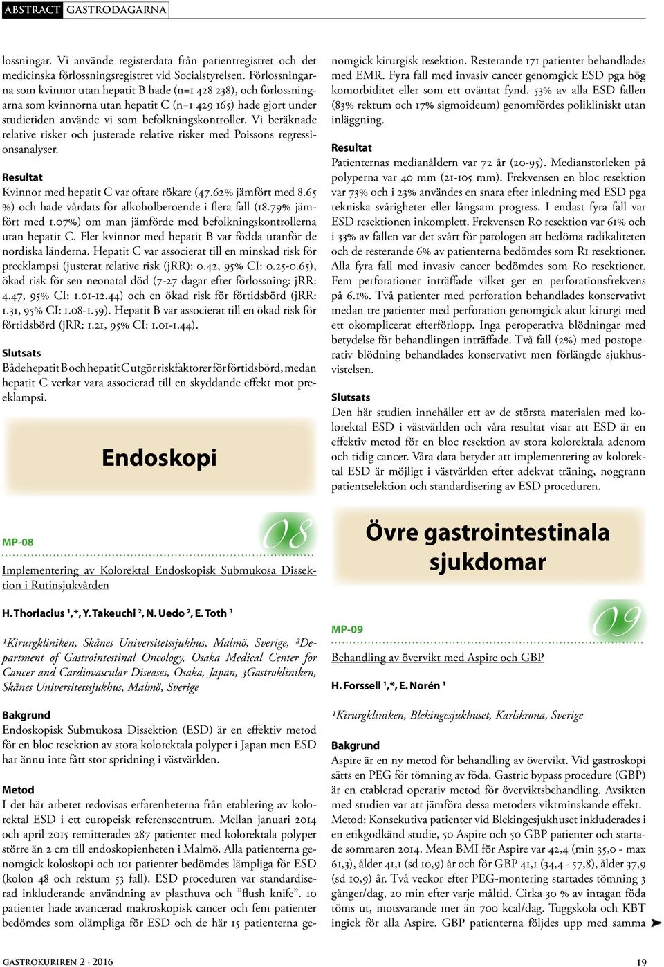 Vi beräknade relative risker och justerade relative risker med Poissons regressionsanalyser. Kvinnor med hepatit C var oftare rökare (47.62% jämfört med 8.