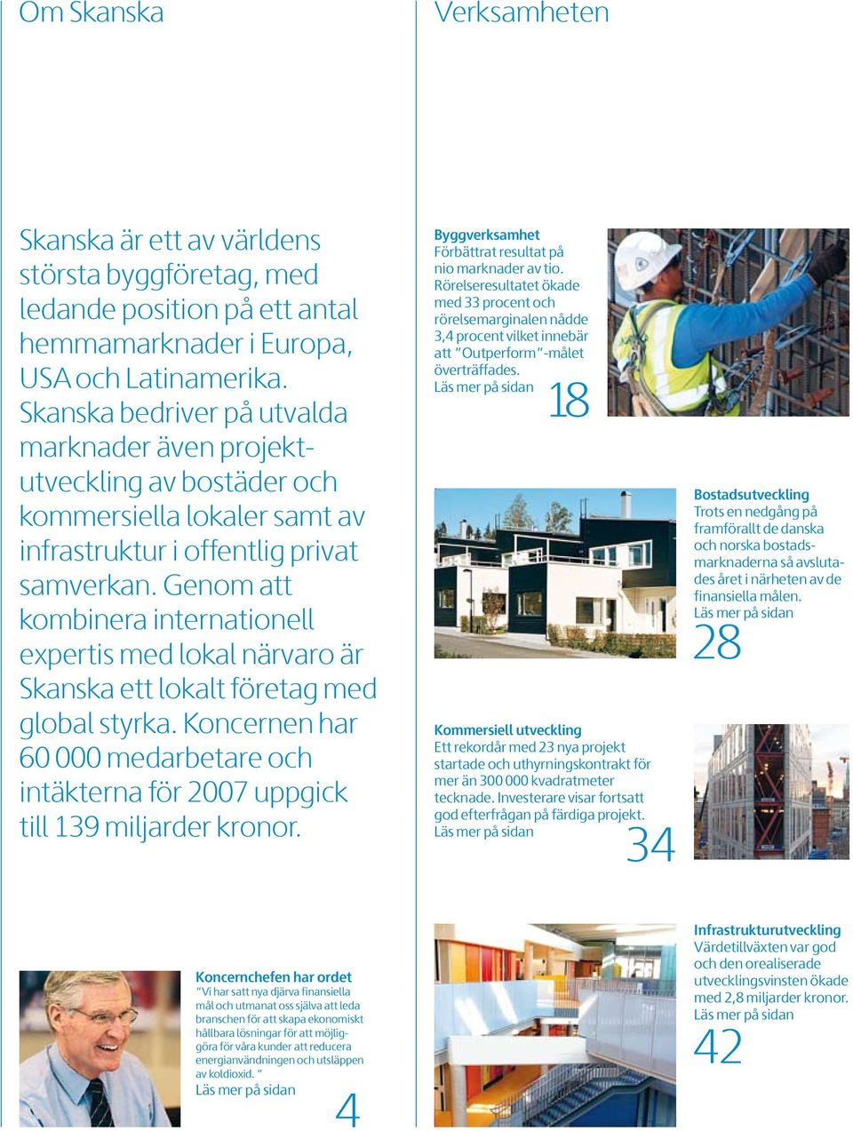 Genom att kombinera internationell expertis med lokal närvaro är Skanska ett lokalt företag med global styrka.