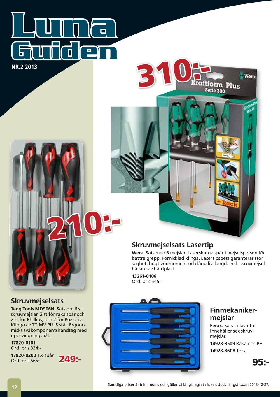 Skruvmejselsats Teng Tools MD906N. Sats om 6 st skruvmejslar, 2 st för raka spår och 2 st för Phillips, och 2 för Pozidriv. Klinga av TT-MV PLUS stål.