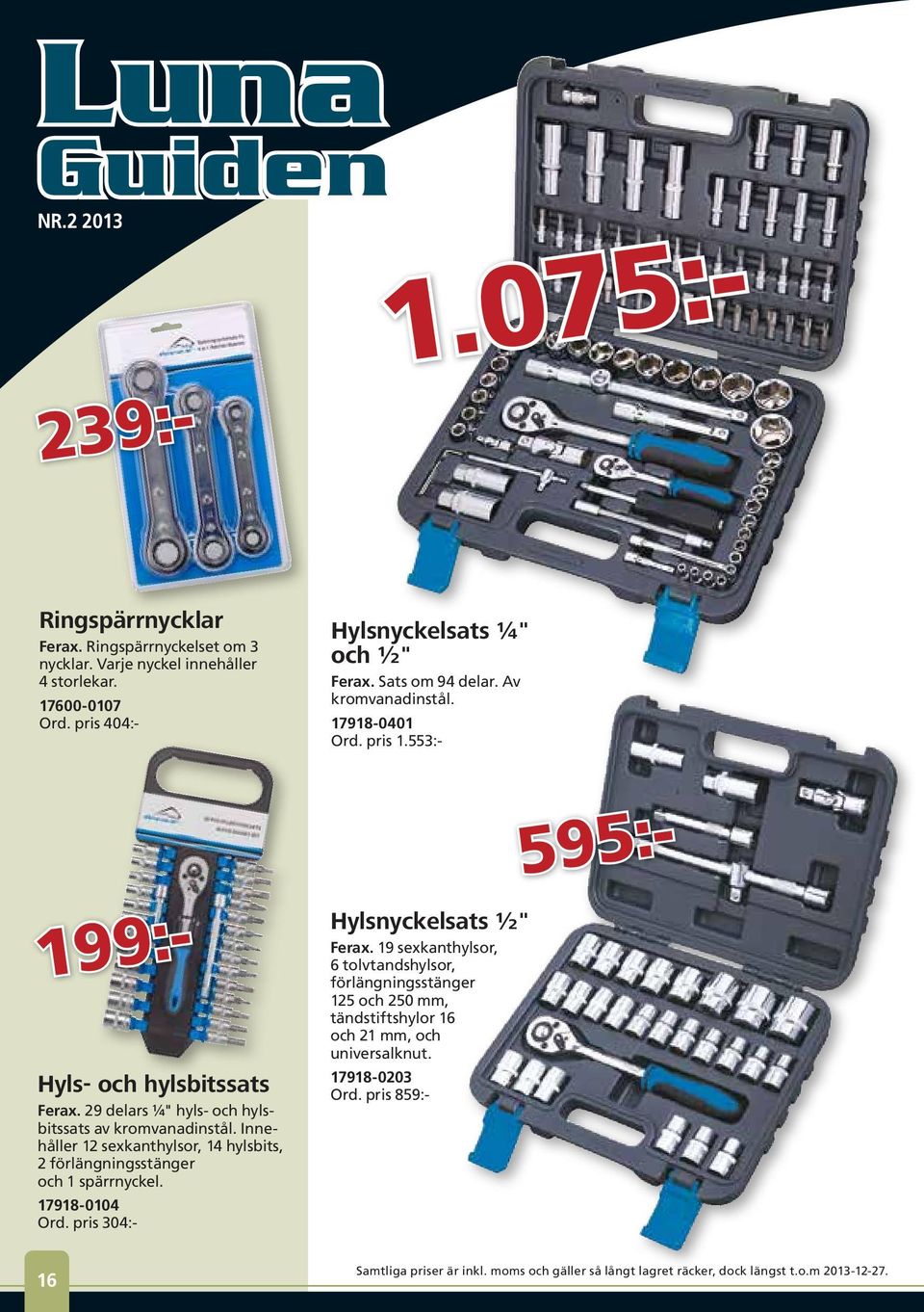 Innehåller 12 sexkanthylsor, 14 hylsbits, 2 förlängningsstänger och 1 spärrnyckel. 17918-0104 Ord. pris 304:- Hylsnyckelsats ¼" och ½" Ferax. Sats om 94 delar. Av kromvanadinstål.