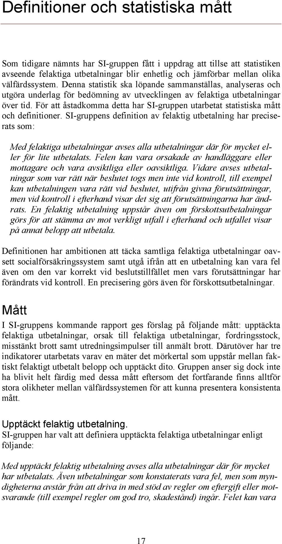 För att åstadkomma detta har SI-gruppen utarbetat statistiska mått och definitioner.