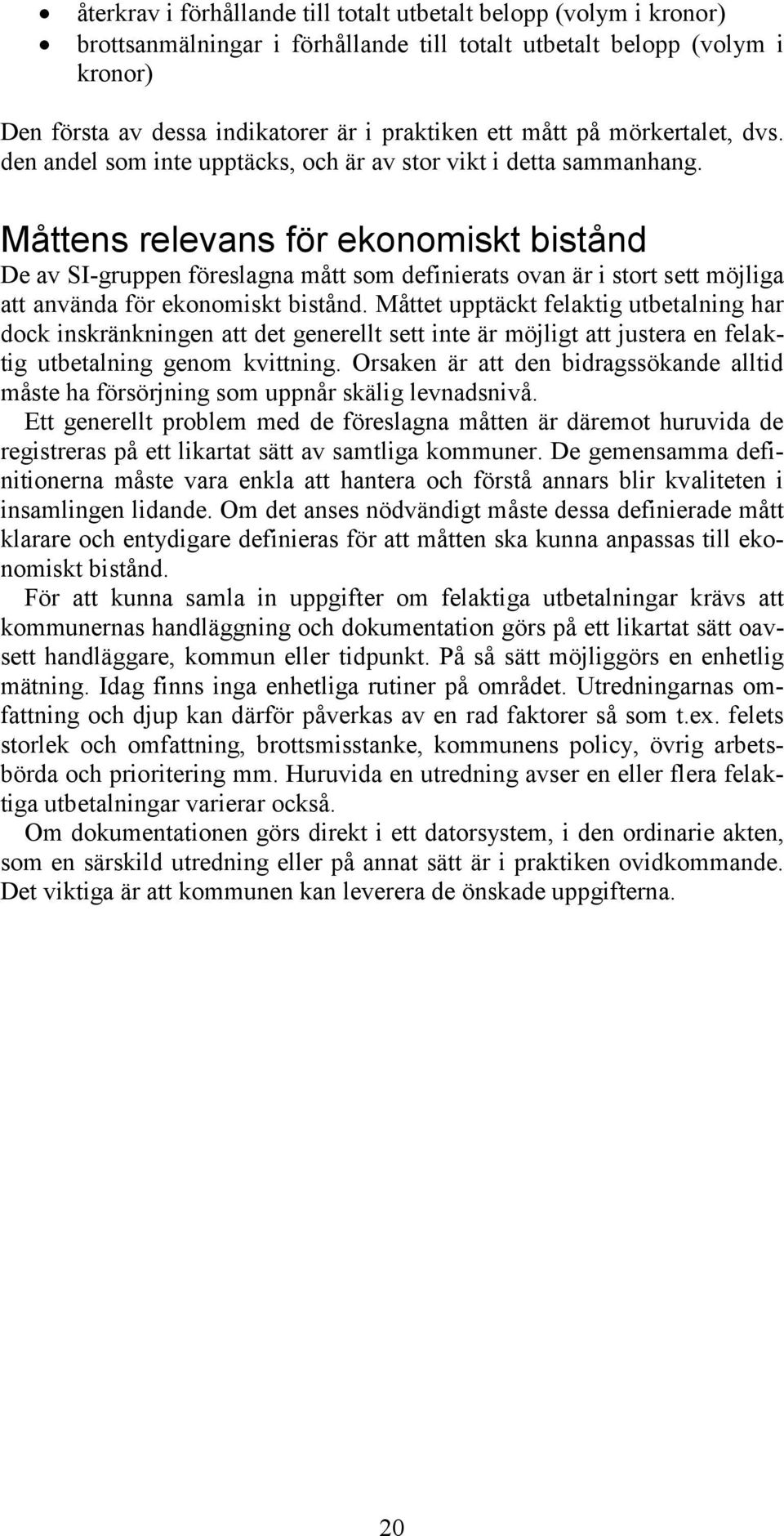 Måttens relevans för ekonomiskt bistånd De av SI-gruppen föreslagna mått som definierats ovan är i stort sett möjliga att använda för ekonomiskt bistånd.