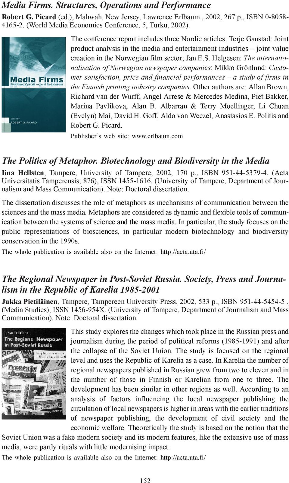 Helgesen: The internationalisation of Norwegian newspaper companies; Mikko Grönlund: Customer satisfaction, price and financial performances a study of firms in the Finnish printing industry