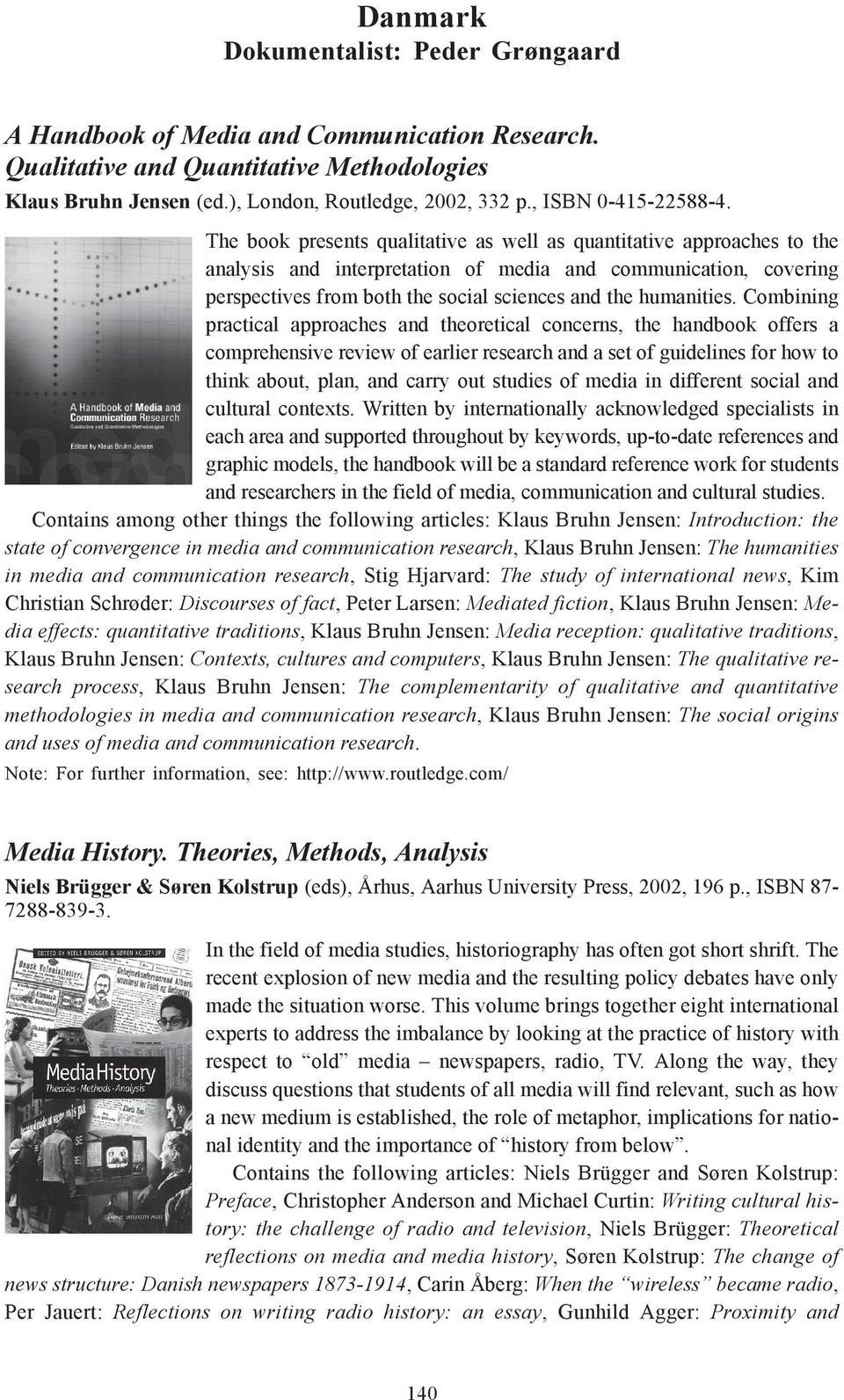 The book presents qualitative as well as quantitative approaches to the analysis and interpretation of media and communication, covering perspectives from both the social sciences and the humanities.