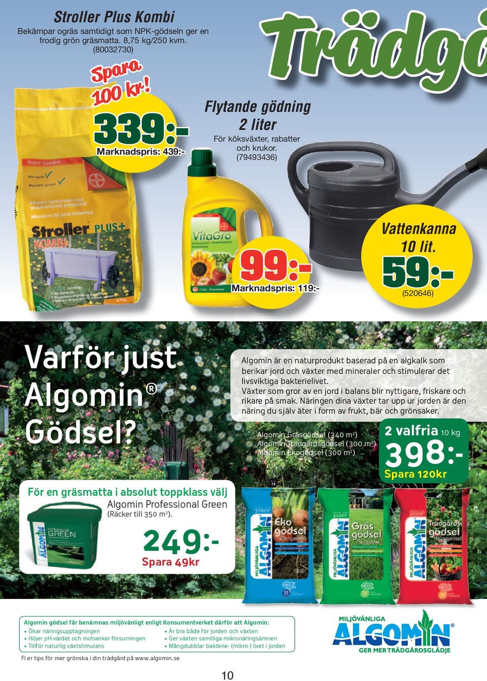 59:(520646) Algomin är en naturprodukt baserad på en algkalk som berikar jord och växter med mineraler och stimulerar det livsviktiga bakterielivet.