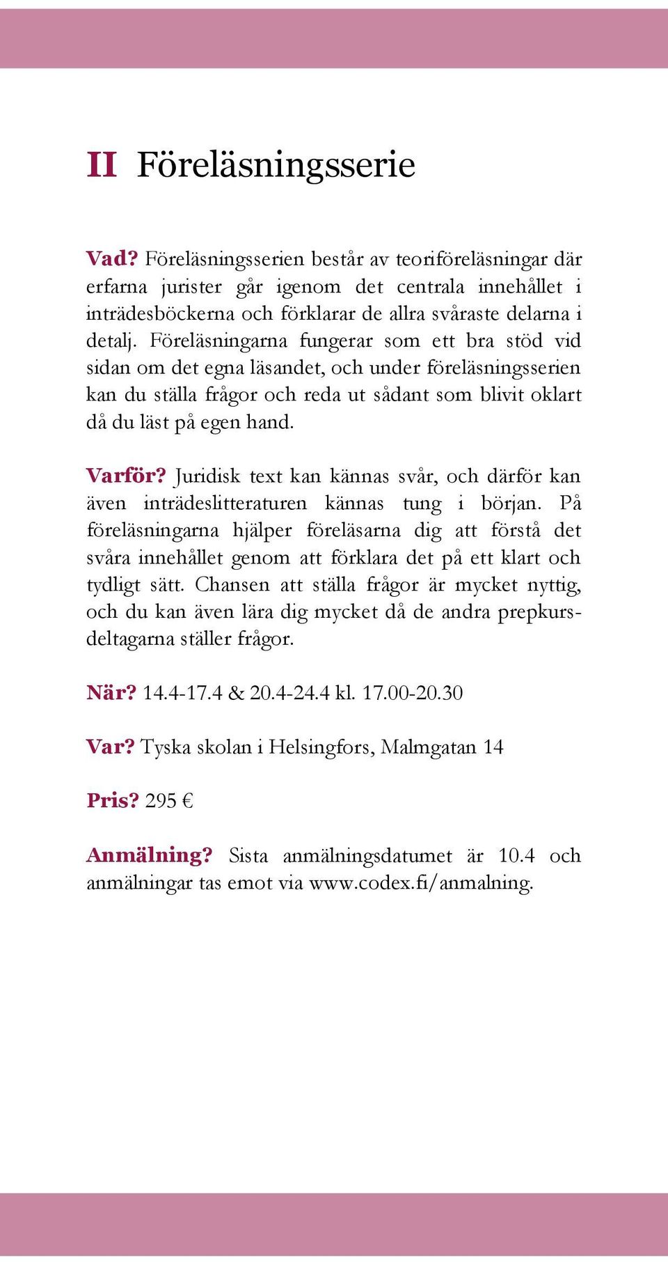 Juridisk text kan kännas svår, och därför kan även inträdeslitteraturen kännas tung i början.