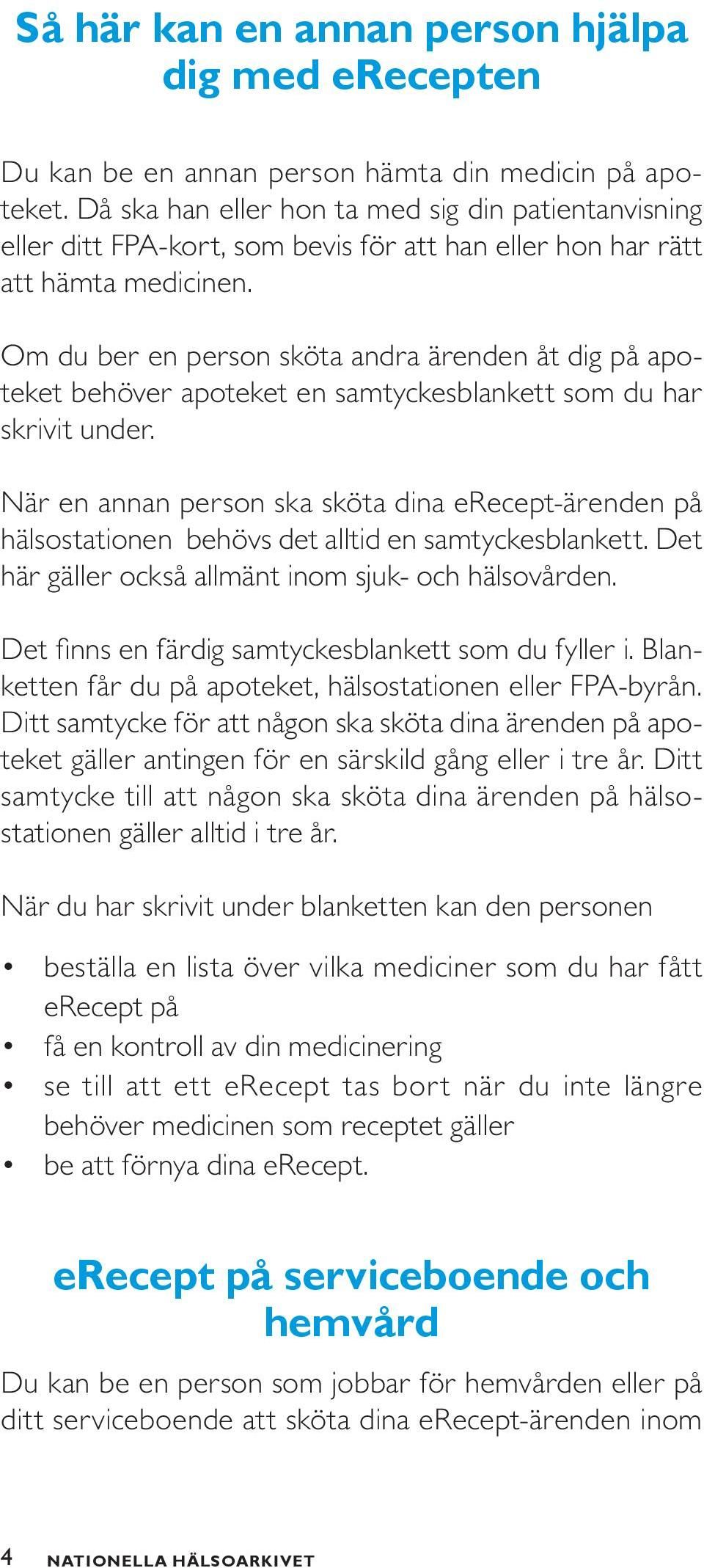 Om du ber en person sköta andra ärenden åt dig på apoteket behöver apoteket en samtyckesblankett som du har skrivit under.