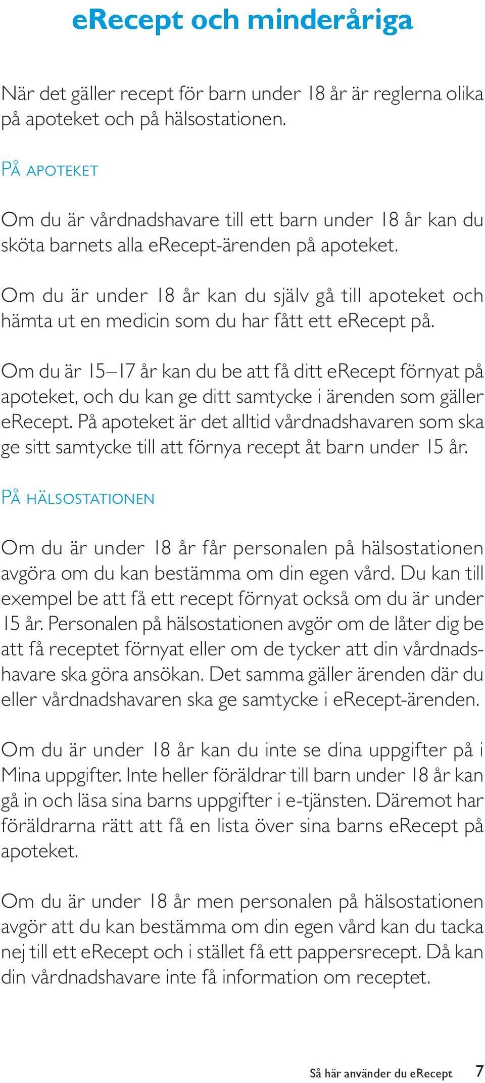 Om du är under 18 år kan du själv gå till apoteket och hämta ut en medicin som du har fått ett erecept på.