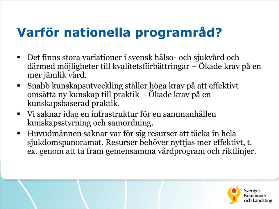 Snabb kunskapsutveckling ställer höga krav på att effektivt omsätta ny kunskap till praktik Ökade krav på en kunskapsbaserad praktik.