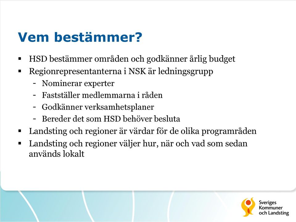 ledningsgrupp - Nominerar experter - Fastställer medlemmarna i råden - Godkänner