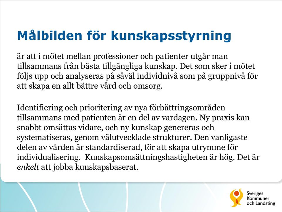 Identifiering och prioritering av nya förbättringsområden tillsammans med patienten är en del av vardagen.