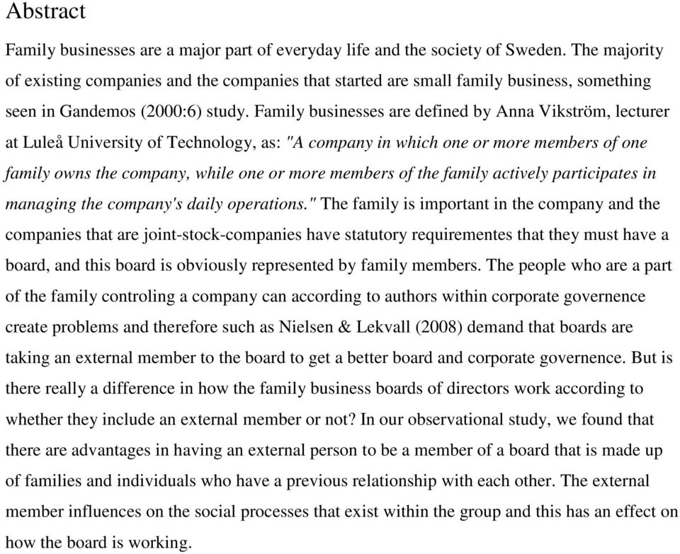 Family businesses are defined by Anna Vikström, lecturer at Luleå University of Technology, as: "A company in which one or more members of one family owns the company, while one or more members of