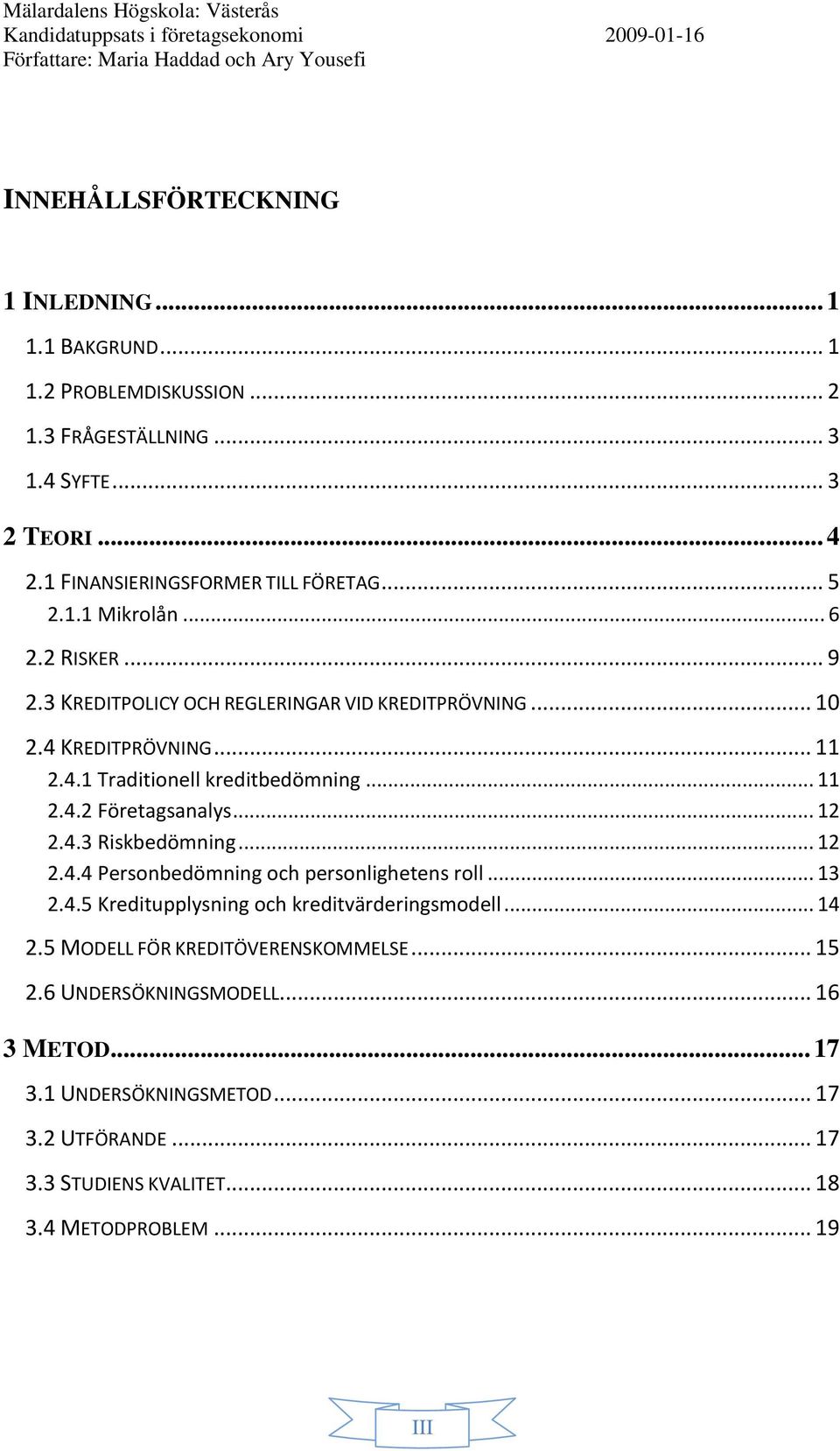 .. 12 2.4.3 Riskbedömning... 12 2.4.4 Personbedömning och personlighetens roll... 13 2.4.5 Kreditupplysning och kreditvärderingsmodell... 14 2.