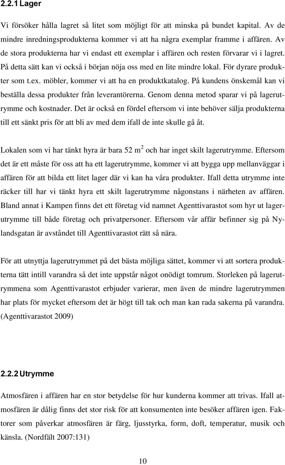 På kundens önskemål kan vi beställa dessa produkter från leverantörerna. Genom denna metod sparar vi på lagerutrymme och kostnader.