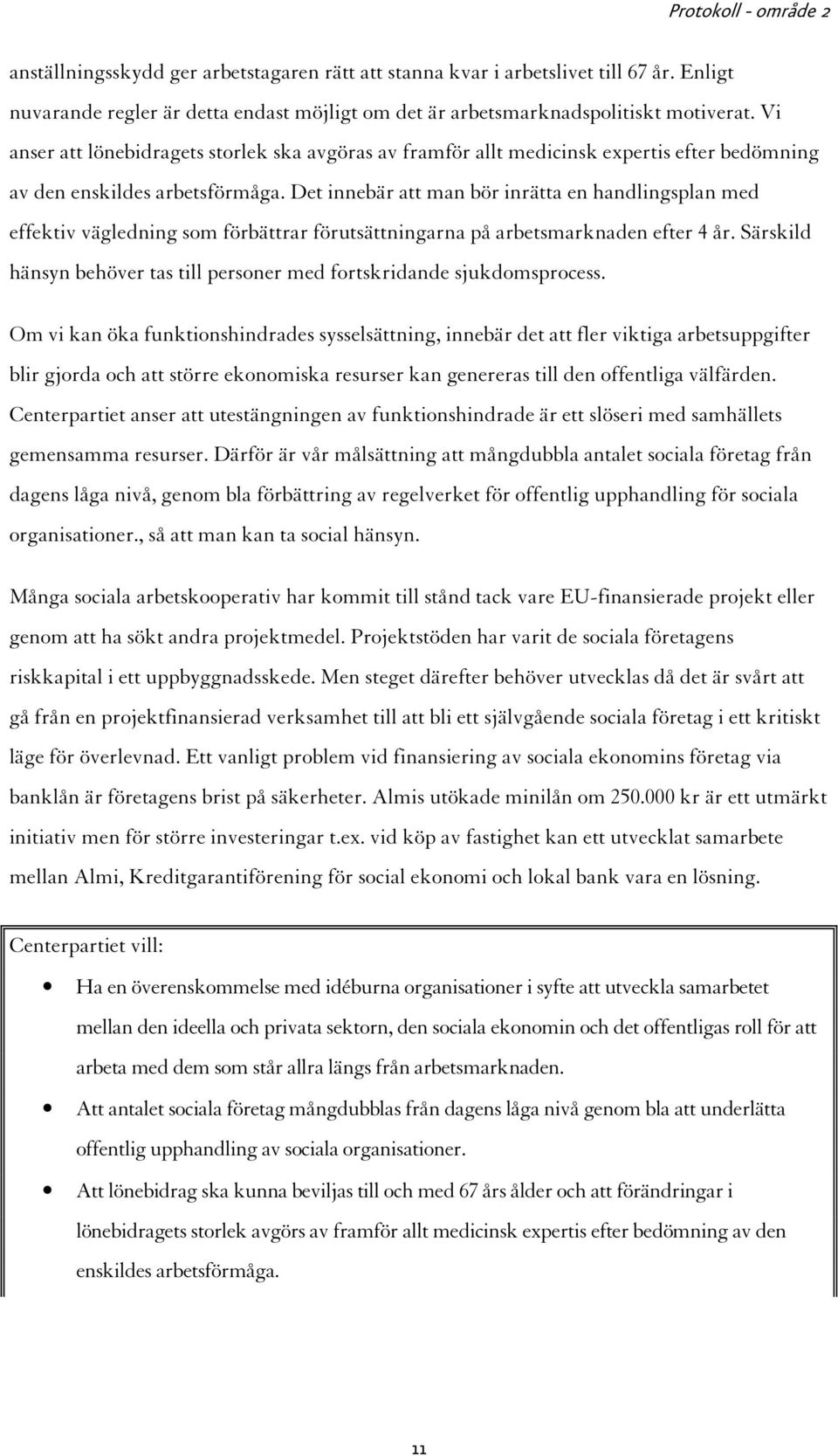 Det innebär att man bör inrätta en handlingsplan med effektiv vägledning som förbättrar förutsättningarna på arbetsmarknaden efter 4 år.