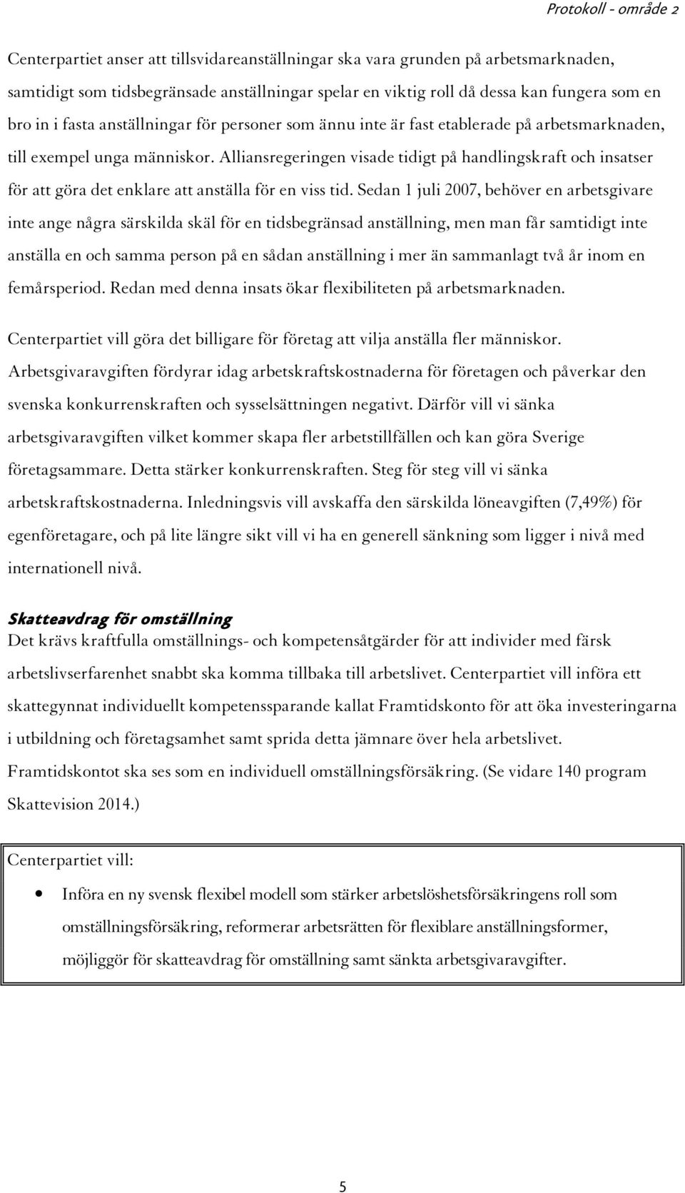 Alliansregeringen visade tidigt på handlingskraft och insatser för att göra det enklare att anställa för en viss tid.