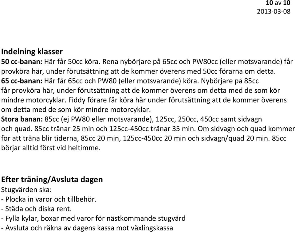 Fiddy förare får köra här under förutsättning att de kommer överens om detta med de som kör mindre motorcyklar.