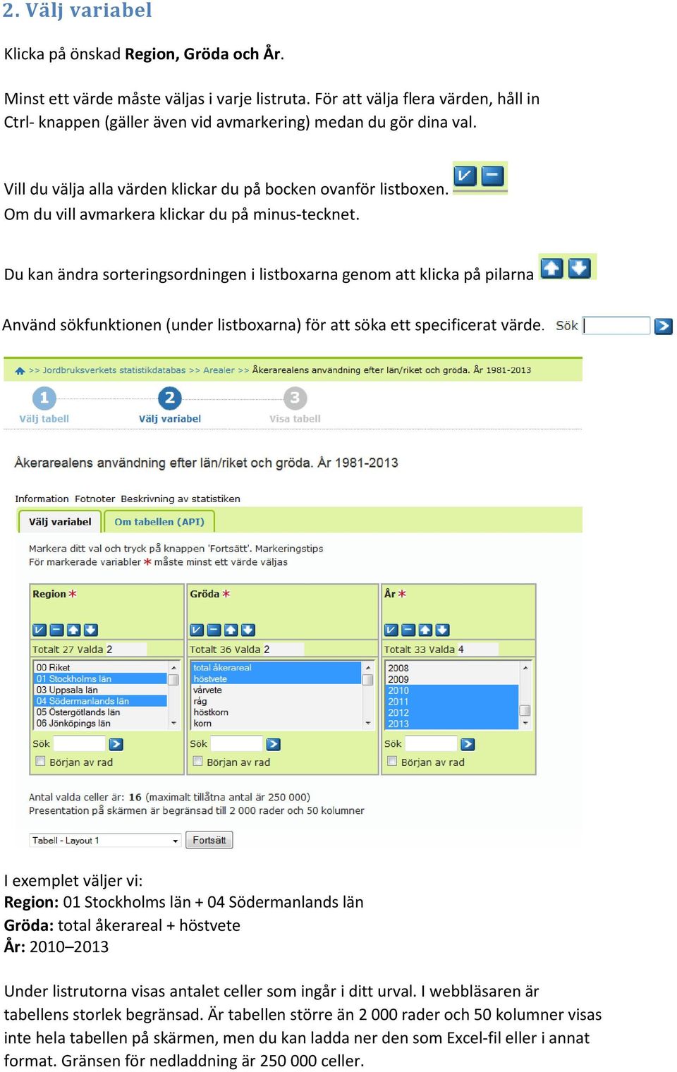 Om du vill avmarkera klickar du på minus-tecknet.