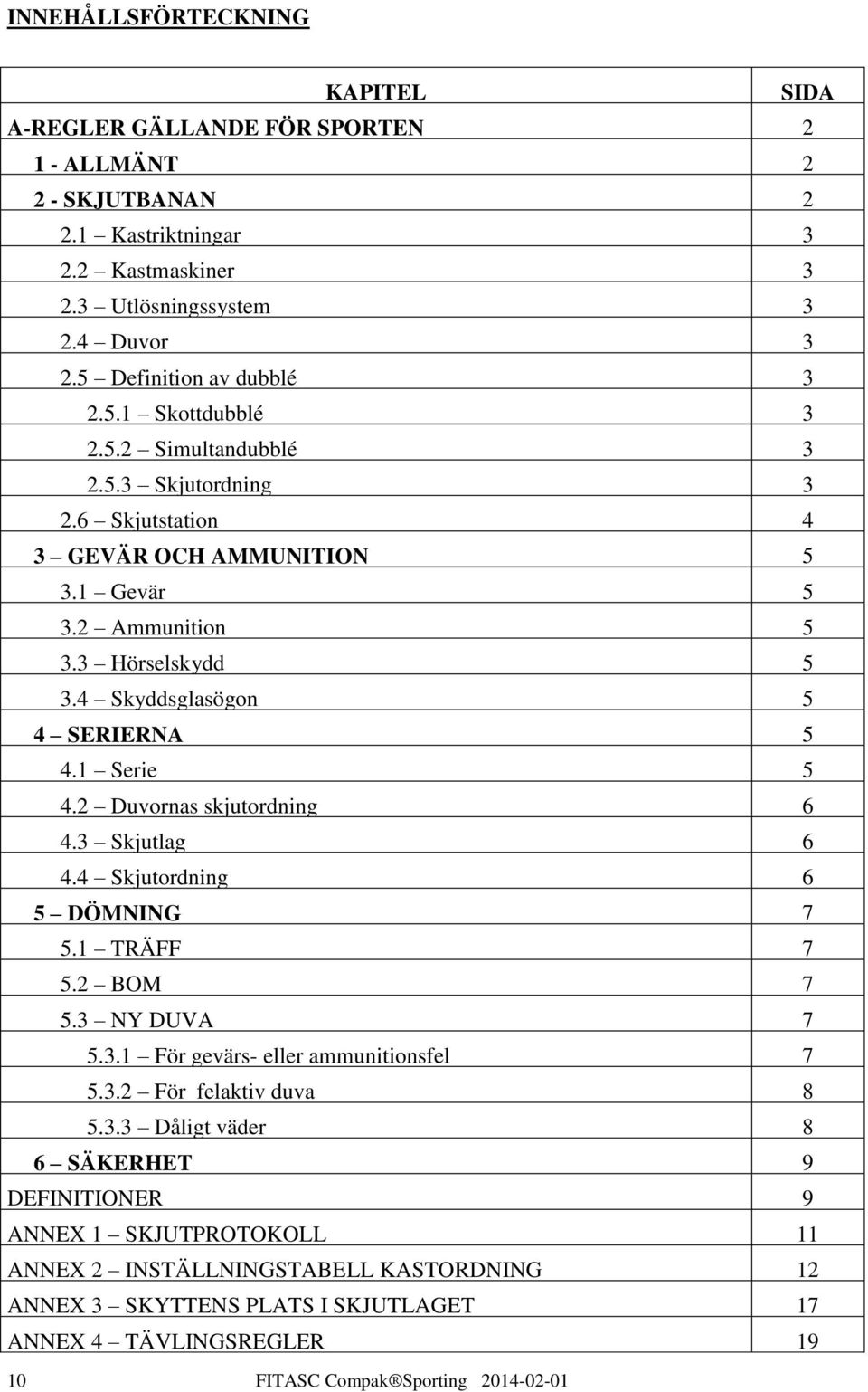 1 Serie 5 4.2 Duvornas skjutordning 6 4.3 