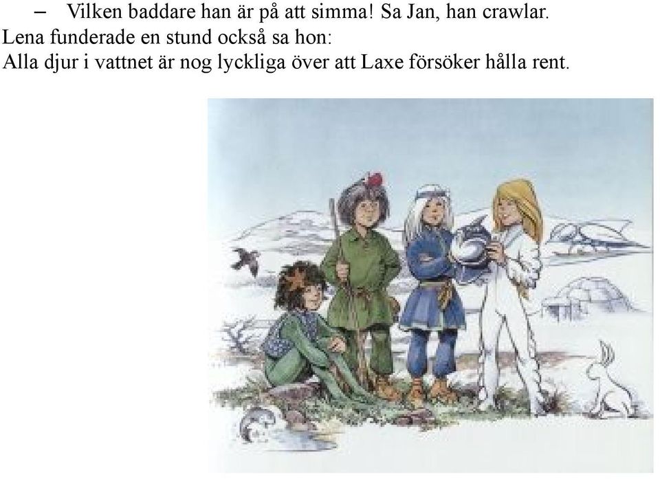 Lena funderade en stund också sa hon: