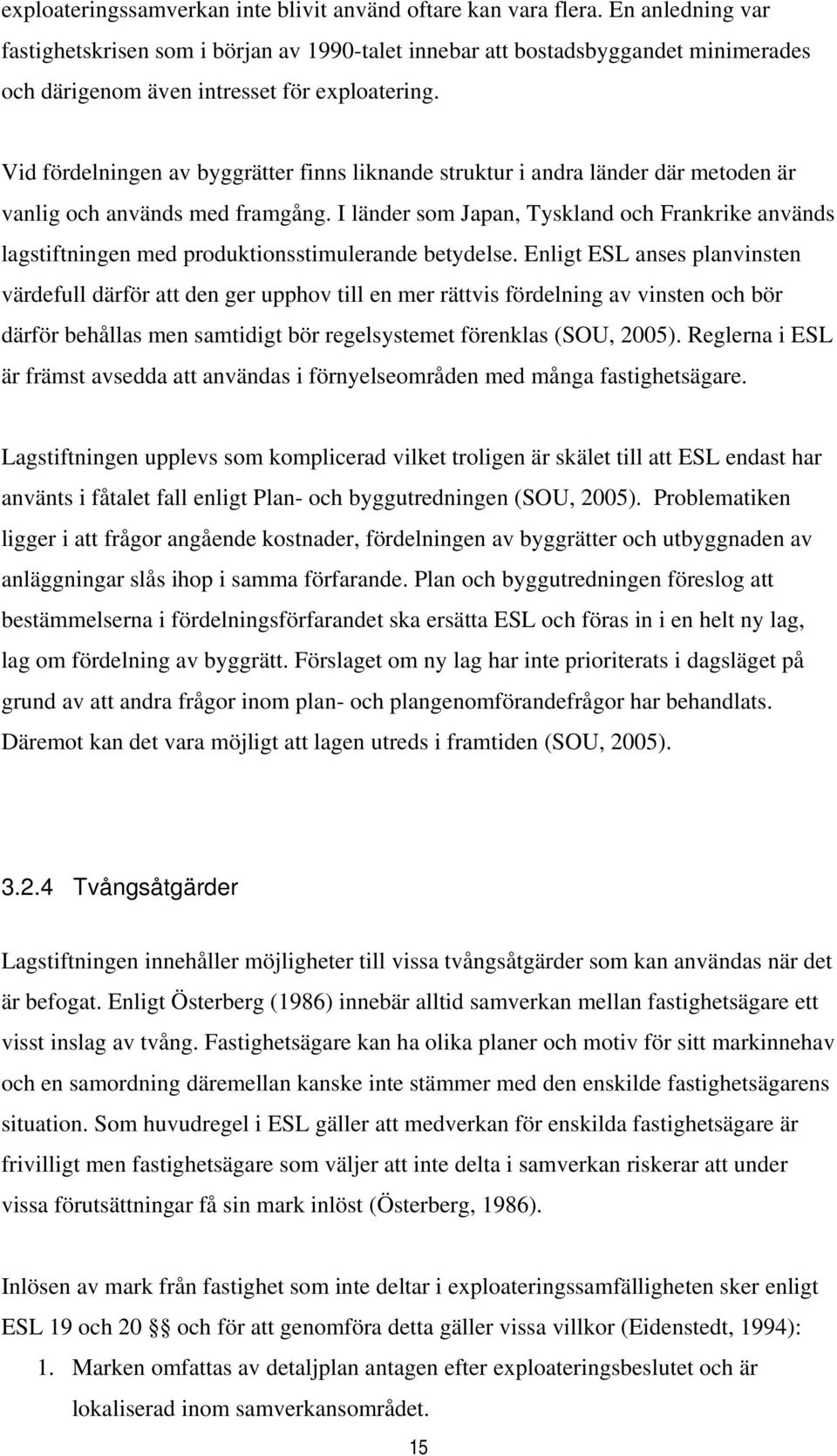 Vid fördelningen av byggrätter finns liknande struktur i andra länder där metoden är vanlig och används med framgång.