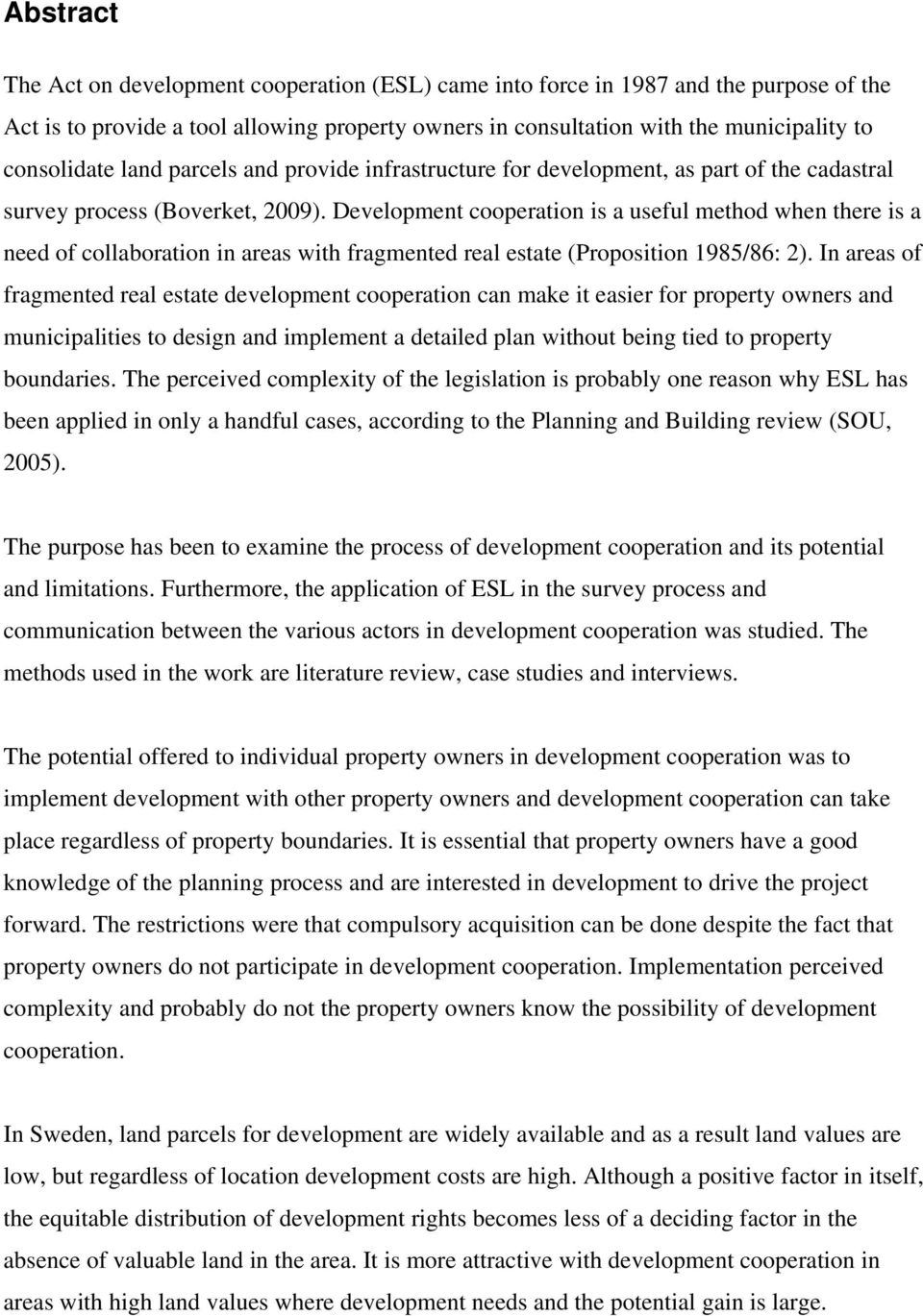 Development cooperation is a useful method when there is a need of collaboration in areas with fragmented real estate (Proposition 1985/86: 2).