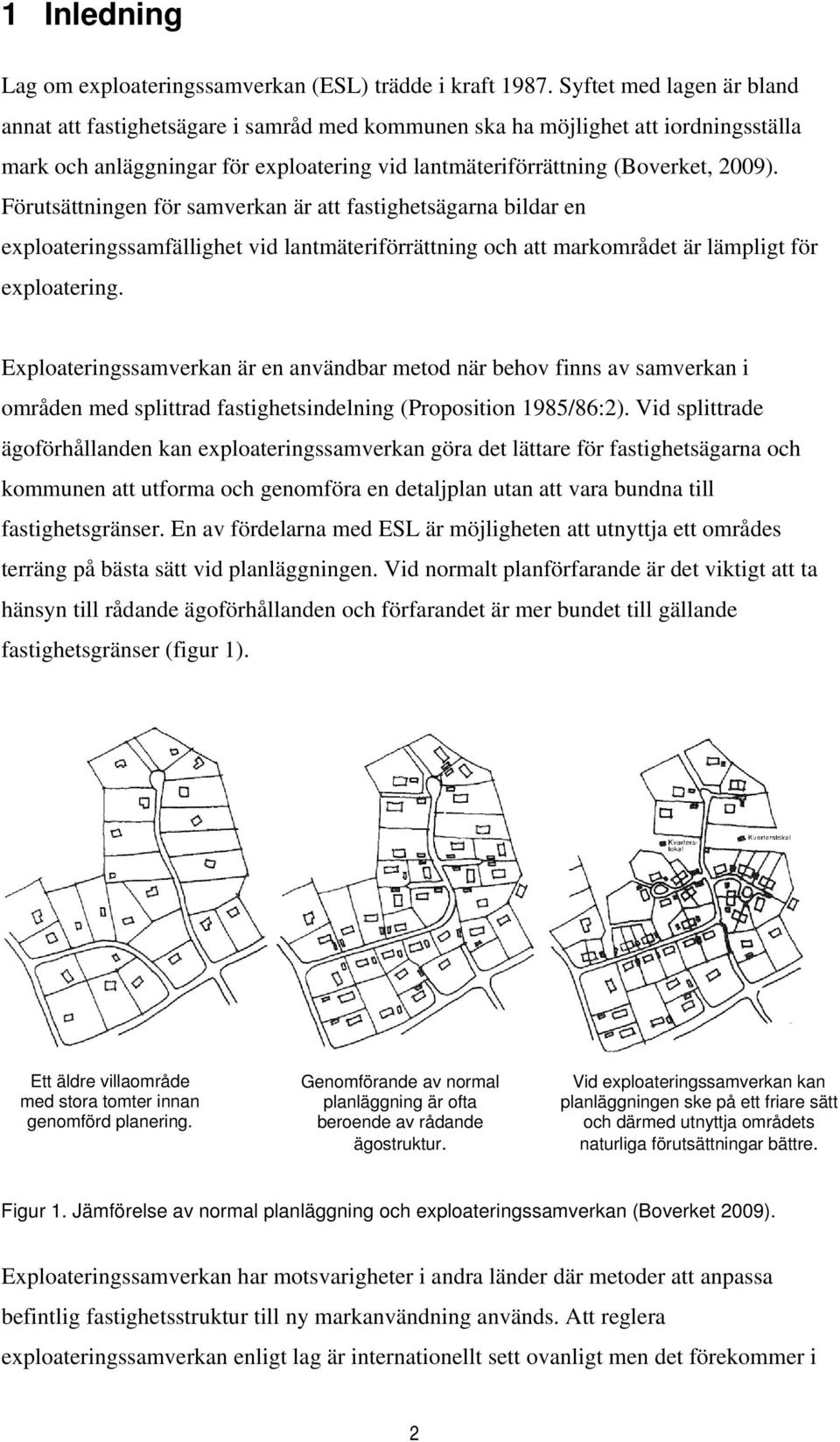 Förutsättningen för samverkan är att fastighetsägarna bildar en exploateringssamfällighet vid lantmäteriförrättning och att markområdet är lämpligt för exploatering.