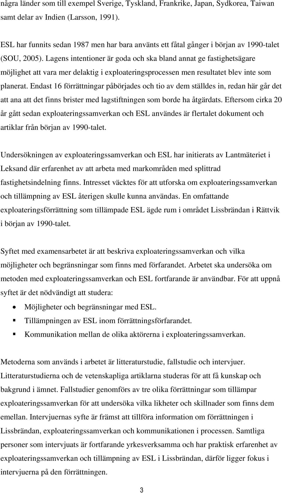 Lagens intentioner är goda och ska bland annat ge fastighetsägare möjlighet att vara mer delaktig i exploateringsprocessen men resultatet blev inte som planerat.