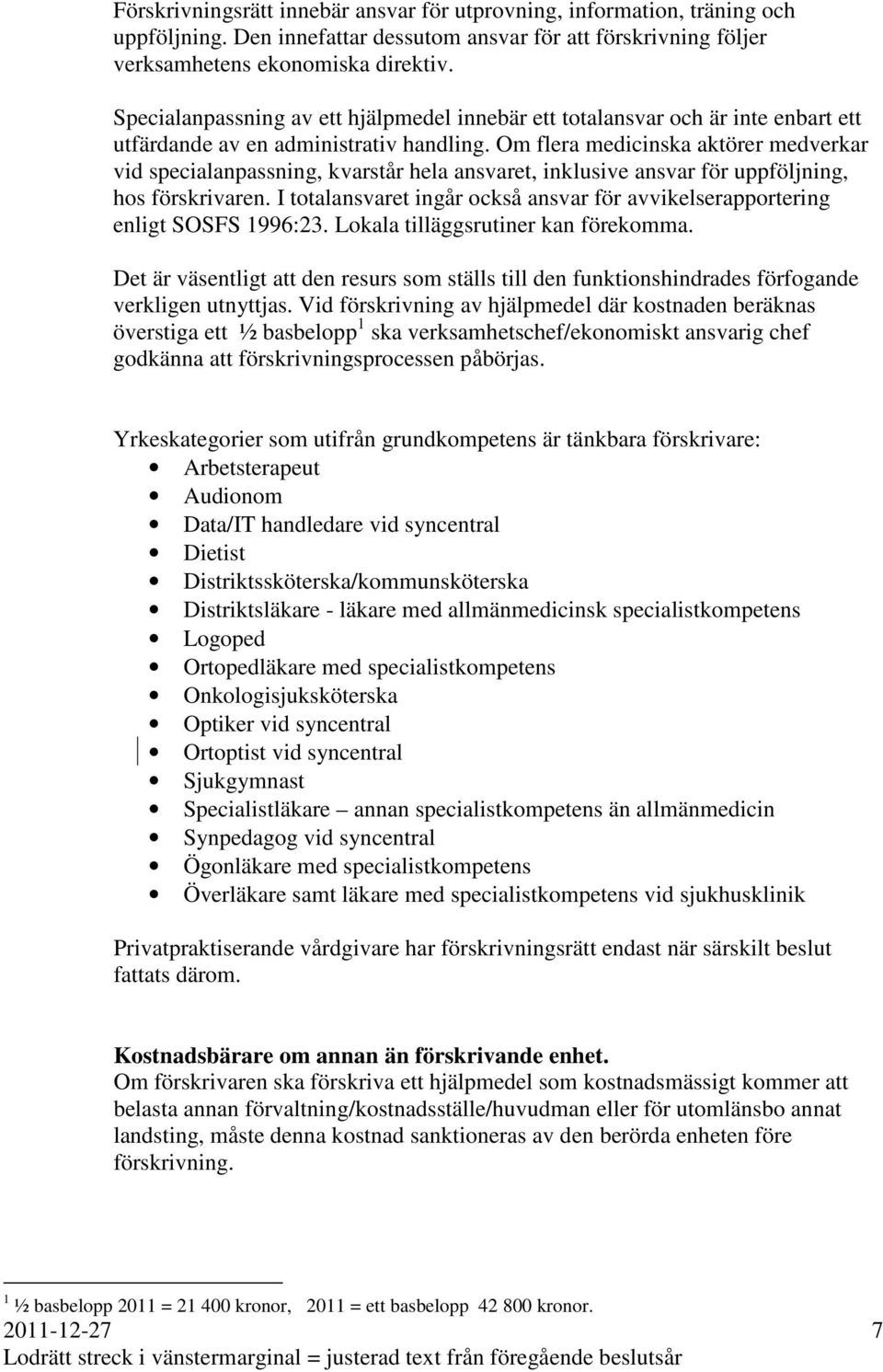 Om flera medicinska aktörer medverkar vid specialanpassning, kvarstår hela ansvaret, inklusive ansvar för uppföljning, hos förskrivaren.