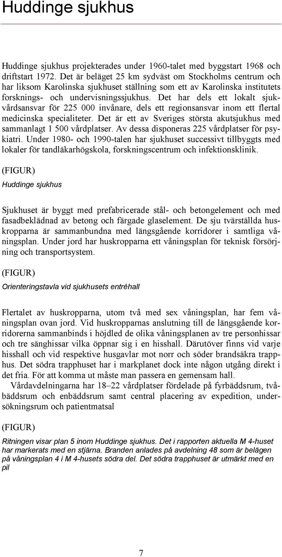 Det har dels ett lokalt sjukvårdsansvar för 225 000 invånare, dels ett regionsansvar inom ett flertal medicinska specialiteter.