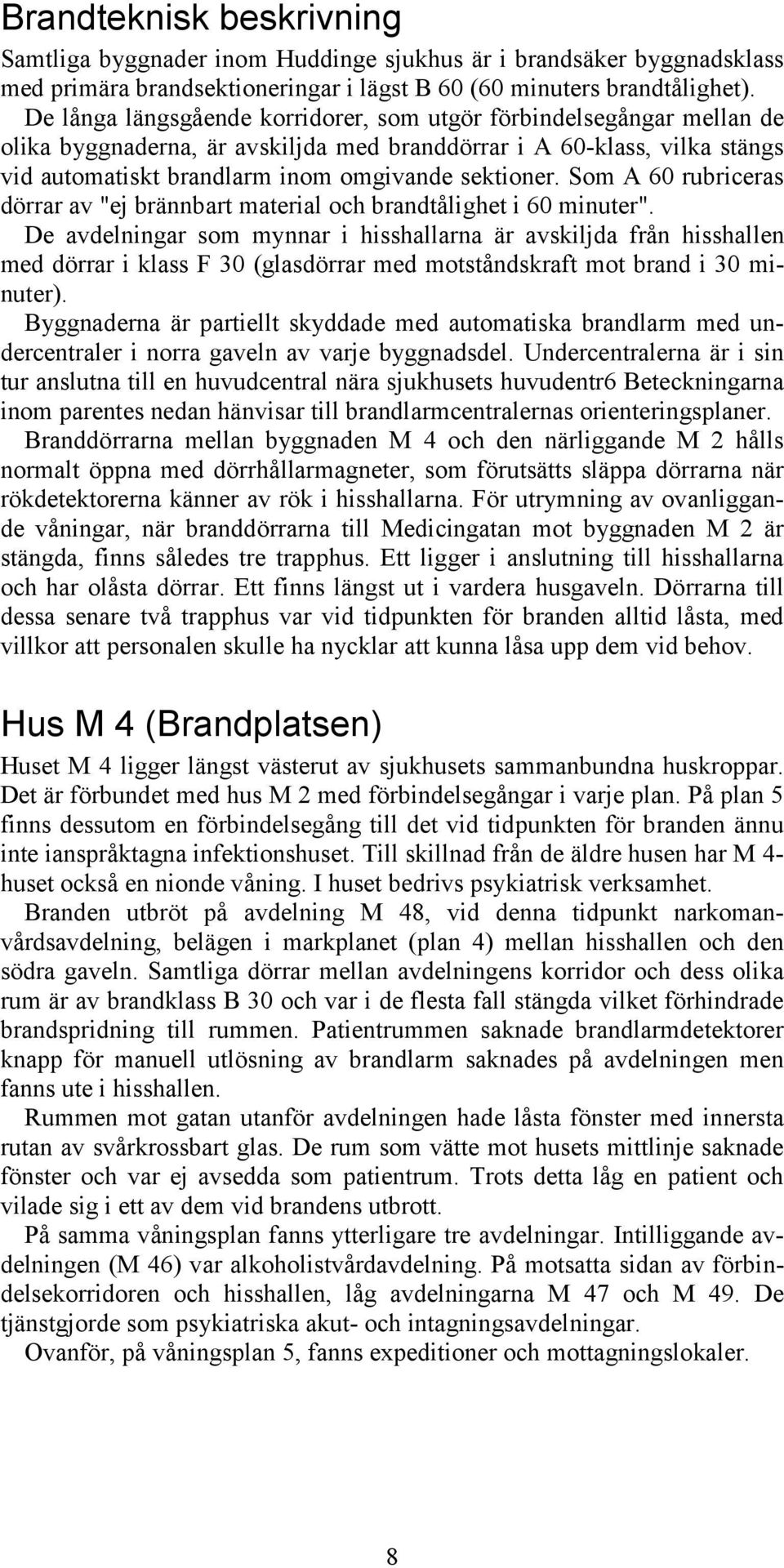 Som A 60 rubriceras dörrar av "ej brännbart material och brandtålighet i 60 minuter".