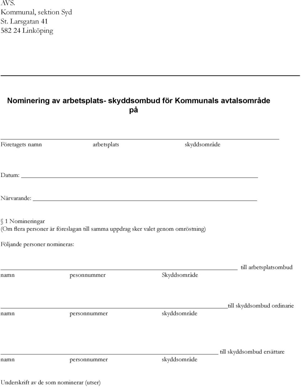 skyddsområde Datum: Närvarande: 1 Nomineringar (Om flera personer är föreslagan till samma uppdrag sker valet genom omröstning)