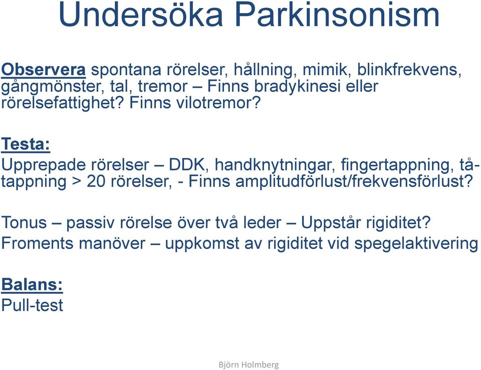 Testa: Upprepade rörelser DDK, handknytningar, fingertappning, tåtappning > 20 rörelser, - Finns