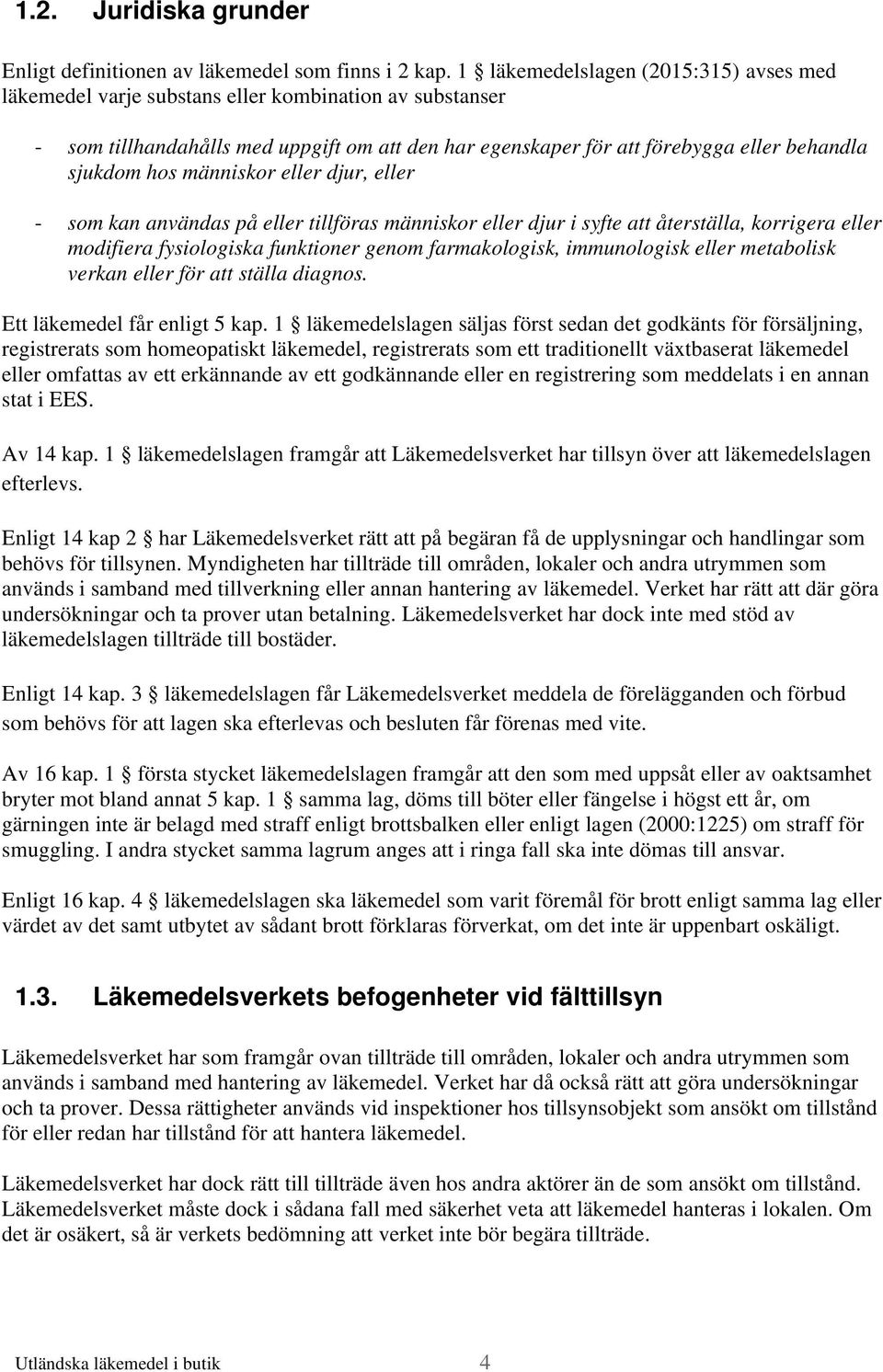 människor eller djur, eller - som kan användas på eller tillföras människor eller djur i syfte att återställa, korrigera eller modifiera fysiologiska funktioner genom farmakologisk, immunologisk