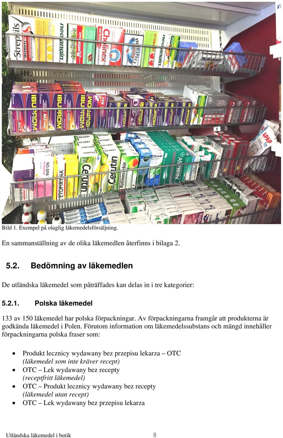 Av förpackningarna framgår att produkterna är godkända läkemedel i Polen.