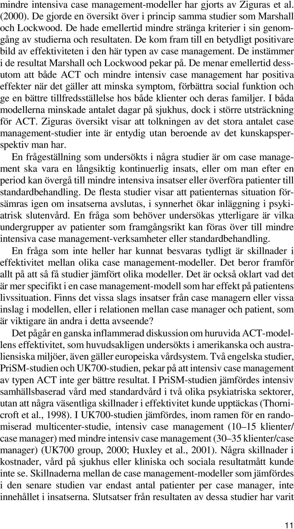 De instämmer i de resultat Marshall och Lockwood pekar på.