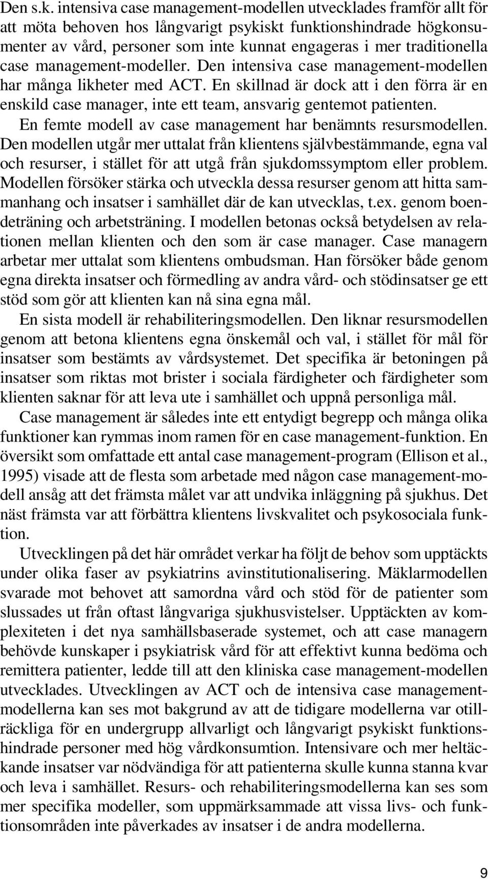 traditionella case management-modeller. Den intensiva case management-modellen har många likheter med ACT.