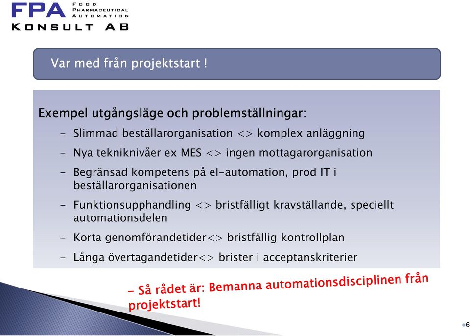 tekniknivåer ex MES <> ingen mottagarorganisation - Begränsad kompetens på el-automation, prod IT i