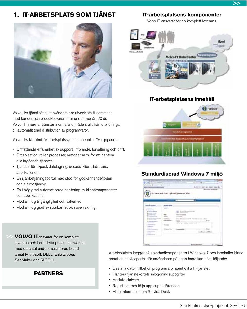 Volvo IT levererar tjänster inom alla områden; allt från utbildningar till automatiserad distribution av programvaror.