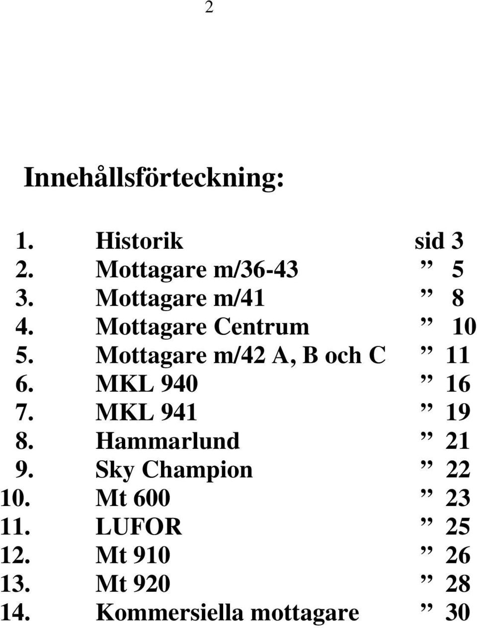 Mottagare m/42 A, B och C 11 6. MKL 940 16 7. MKL 941 19 8.