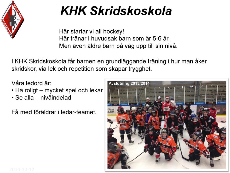 I KHK Skridskoskola får barnen en grundläggande träning i hur man åker skridskor, via lek och