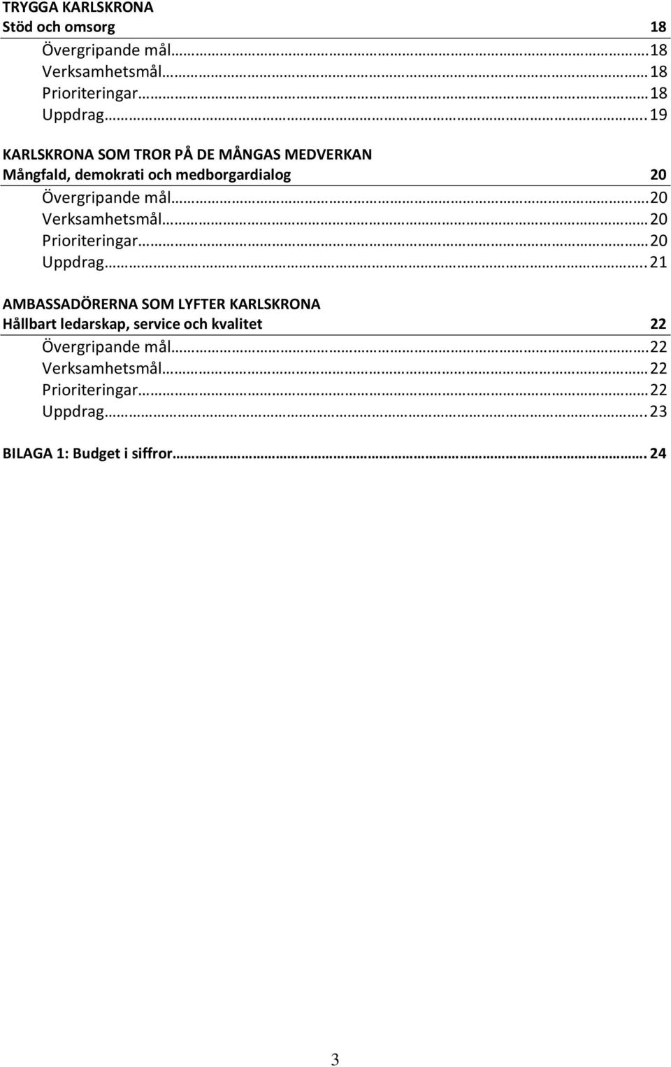 20 Verksamhetsmål 20 Prioriteringar 20 Uppdrag.