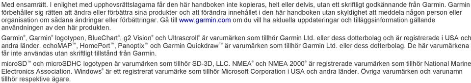 eller förbättringar. Gå till www.garmin.com om du vill ha aktuella uppdateringar och tilläggsinformation gällande användningen av den här produkten.