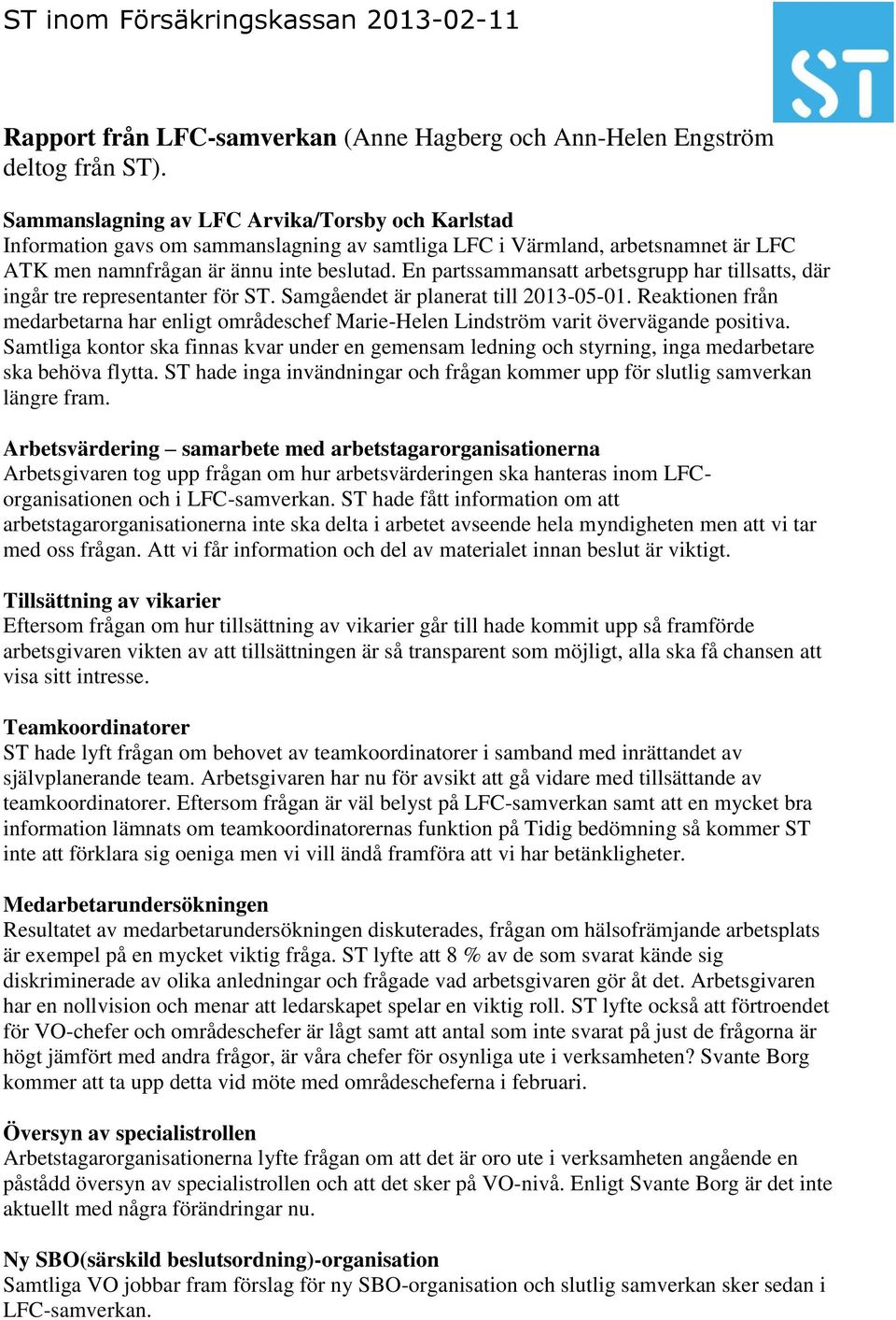 En partssammansatt arbetsgrupp har tillsatts, där ingår tre representanter för ST. Samgåendet är planerat till 2013-05-01.