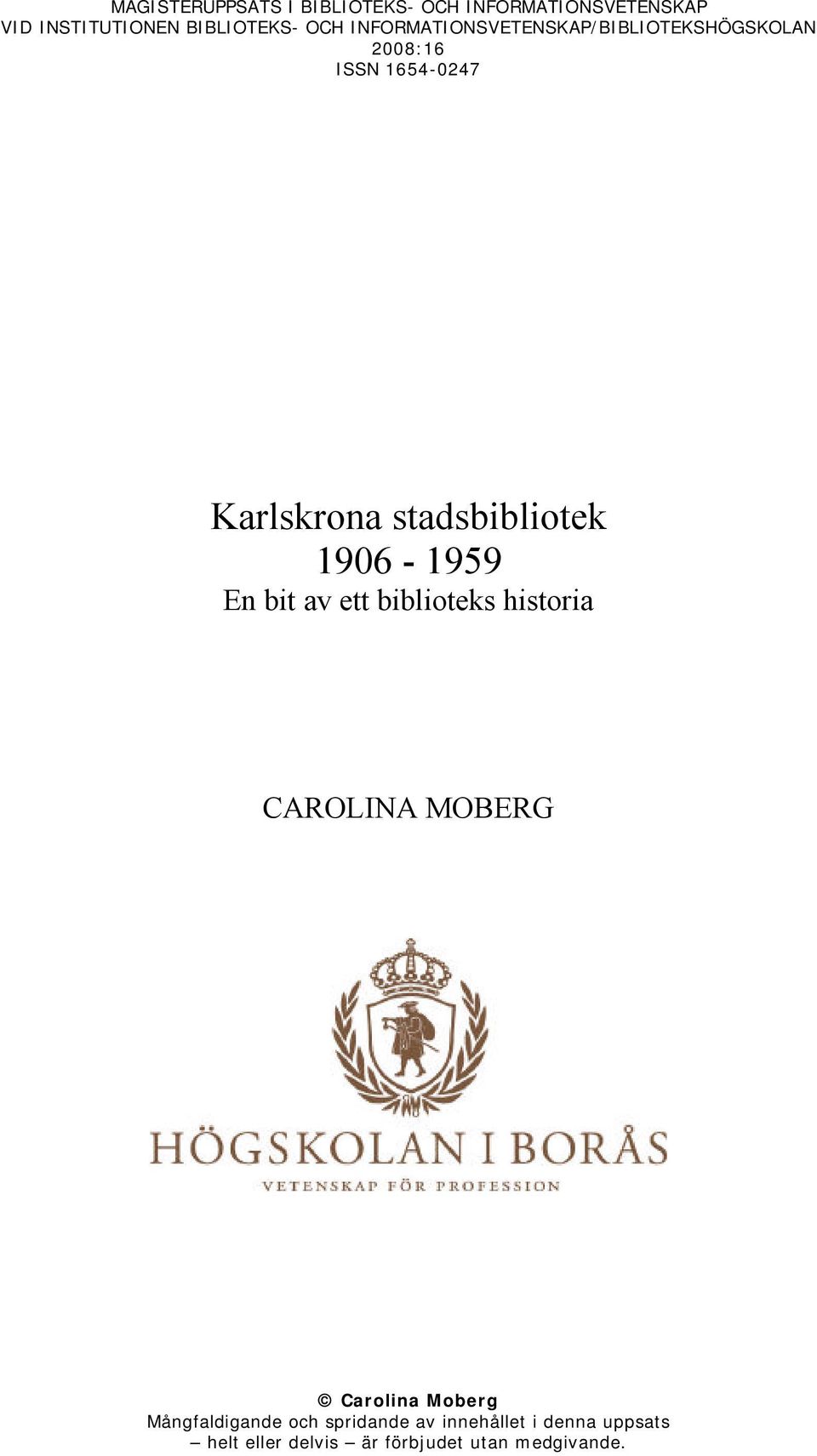 1906-1959 En bit av ett biblioteks historia CAROLINA MOBERG Carolina Moberg Mångfaldigande