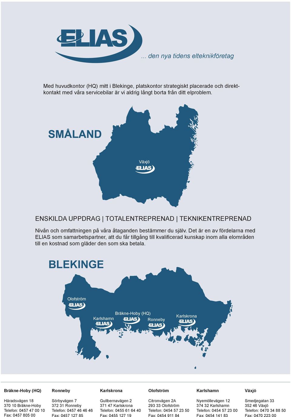 Det är en av fördelarna med ELIAS som samarbetspartner, att du får tillgång till kvalificerad kunskap inom alla elområden till en kostnad som gläder den som ska betala.